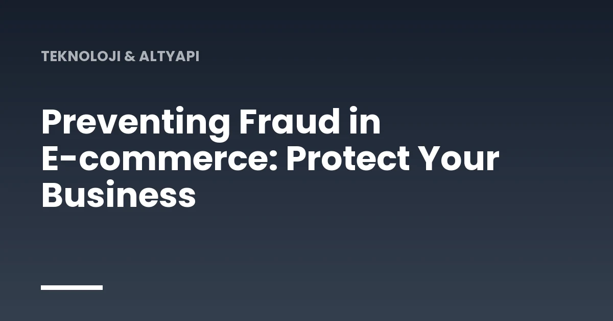 Preventing Fraud in E-commerce: Protect Your Business
