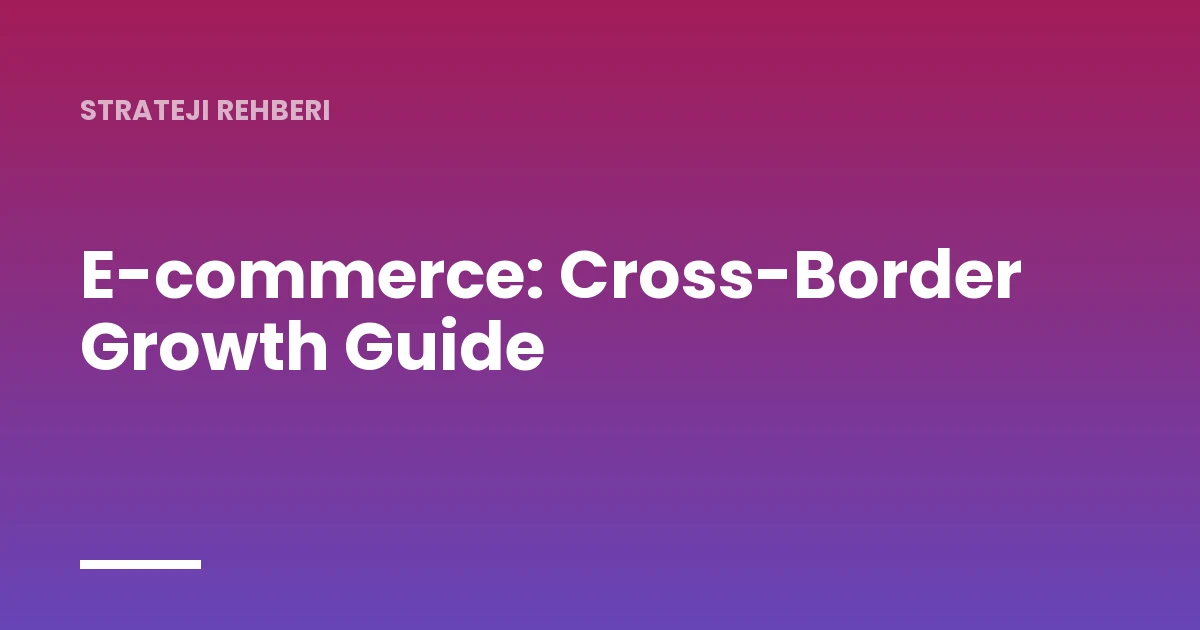 E-commerce: Cross-Border Growth Guide