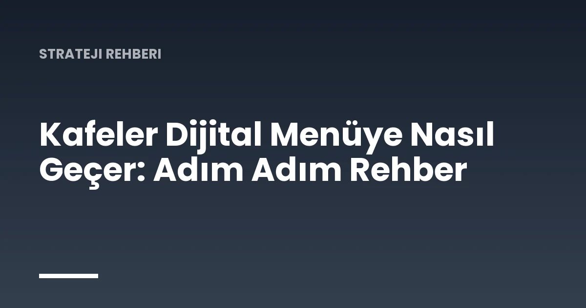 Kafeler Dijital Menüye Nasıl Geçer: Adım Adım Rehber