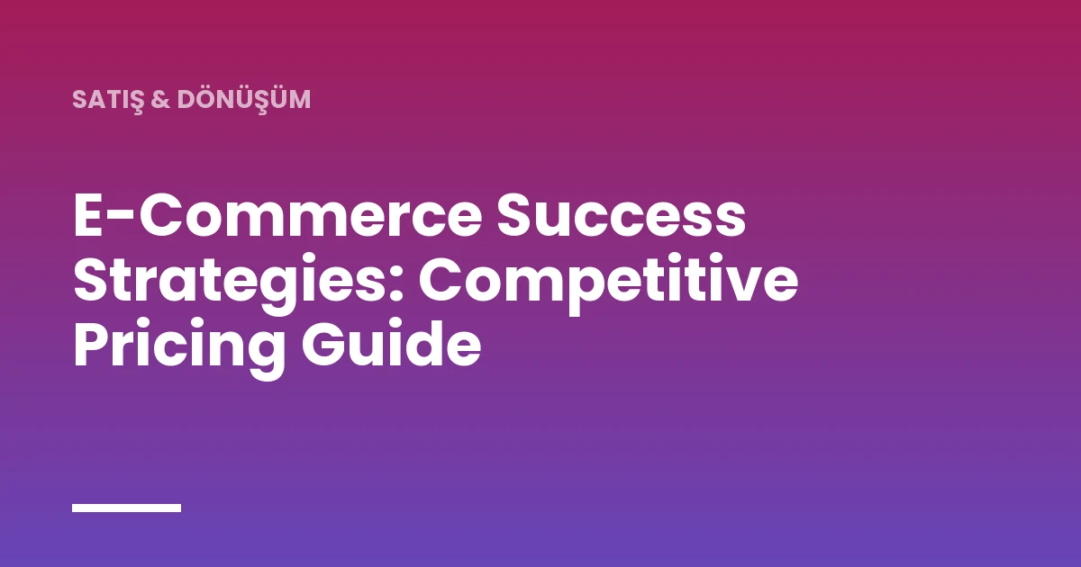 E-Commerce Success Strategies: Competitive Pricing Guide