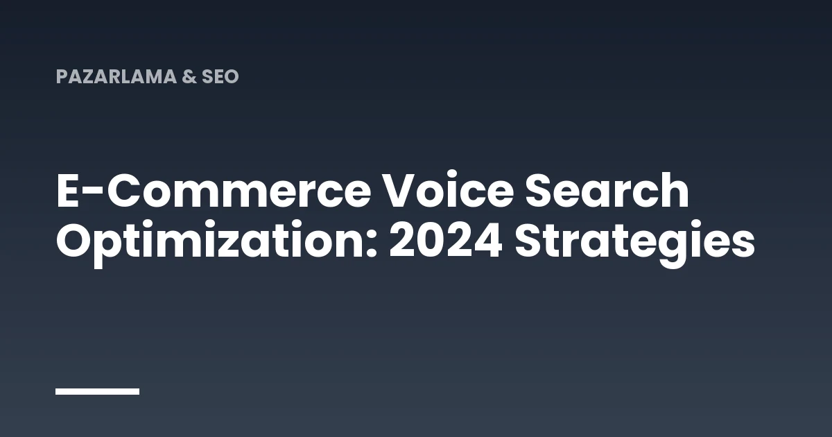 E-Commerce Voice Search Optimization: 2024 Strategies