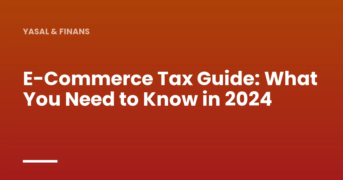 E-Commerce Tax Guide: What You Need to Know in 2024