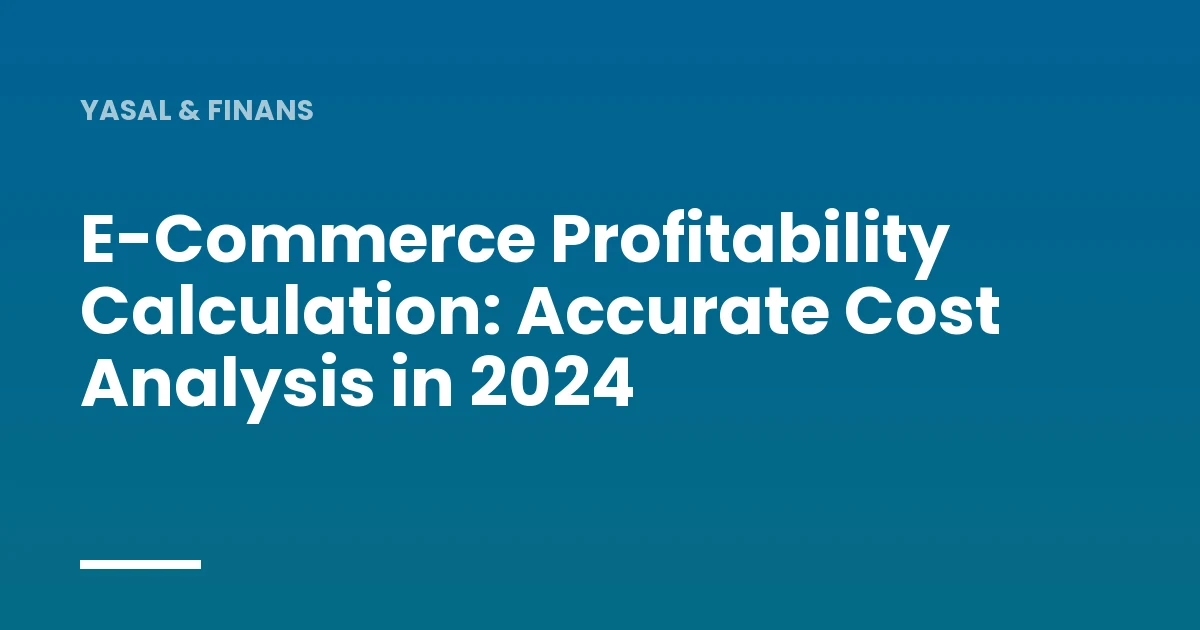 E-Commerce Profitability Calculation: Accurate Cost Analysis in 2024