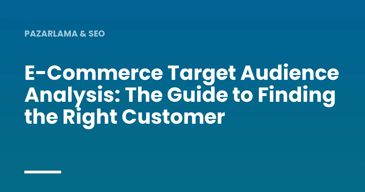 E-Commerce Target Audience Analysis: The Guide to Finding the Right Customer