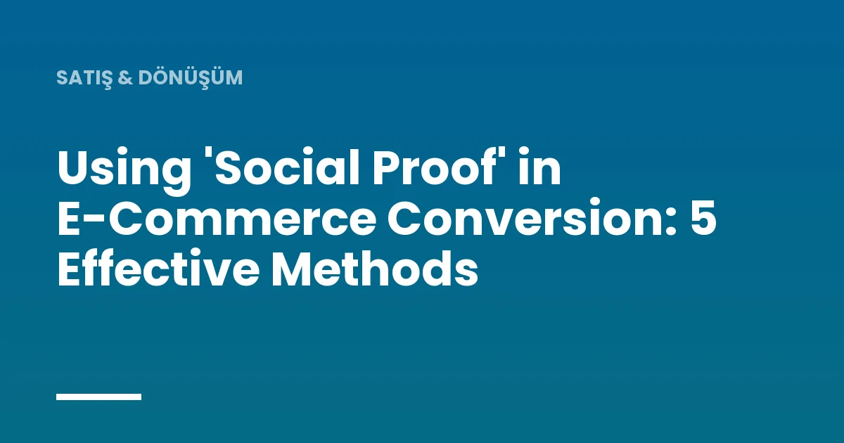 Using 'Social Proof' in E-Commerce Conversion: 5 Effective Methods